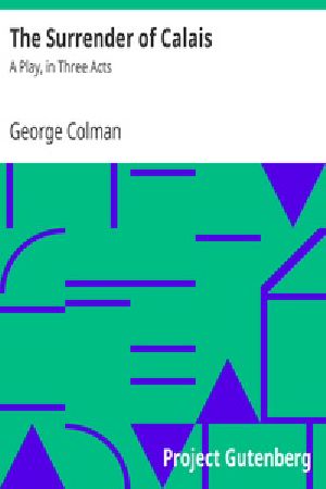 [Gutenberg 36607] • The Surrender of Calais: A Play, in Three Acts